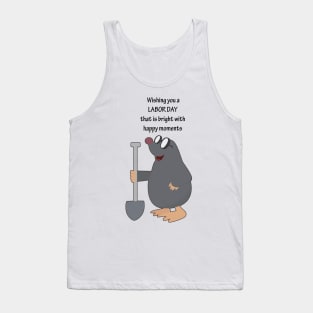 Wishing you a Labor Day that is bright with happy moments - Happy Mole with his Shovel to dig a hole Tank Top